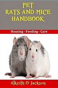 Pet Rats and Mice Handbook: Housing - Feeding and Care (Paperback)