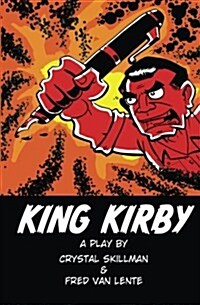 King Kirby: A Play by Crystal Skillman & Fred Van Lente (Paperback)