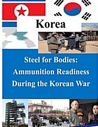 Steel for Bodies - Ammunition Readiness During the Korean War (Paperback)