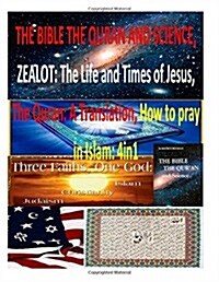 The Bible the Quran and Science, Zealot: The Life and Times of Jesus, the Quran: A Translation, How to Pray in Islam: 4in1 (Paperback)