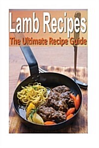 Lamb Recipes: The Ultimate Recipe Guide (Paperback)