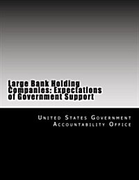 Large Bank Holding Companies: Expectations of Government Support (Paperback)