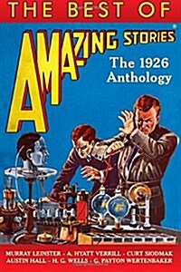 The Best of Amazing Stories: The 1926 Anthology (Paperback)
