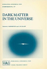 Dark Matter in the Universe: Proceedings of the 117th Symposium of the International Astronomical Union Held in Princeton, New Jersey, U.S.A, June (Paperback, 1987)