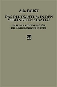 Das Deutschtum in Den Vereinigten Staaten : In Seiner Bedeutung Fur Die Amerikanische Kultur (Paperback, Softcover Reprint of the Original 1st 1912 ed.)