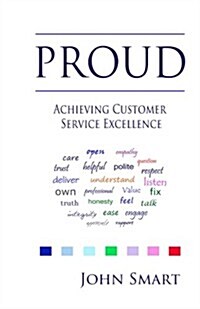 Proud - Achieving Customer Service Excellence: Probably the Only Customer Service Acronym You Will Ever Need (Paperback)