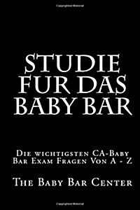 Studie Fur Das Baby Bar: Die Wichtigsten CA-Baby Bar Exam Fragen Von a - Z (Paperback)