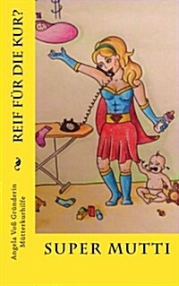 Super Mutti: Reif f? die Kur? (Paperback)