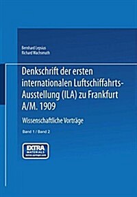 Denkschrift Der Ersten Internationalen Luftschiffahrts-ausstellung (Ila) Zu Frankfurt A/m. 1909 (Paperback)