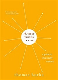 The Best Things in Life: A Guide to What Really Matters (Paperback)