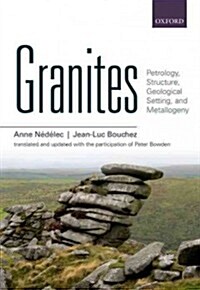 Granites : Petrology, Structure, Geological Setting, and Metallogeny (Hardcover)