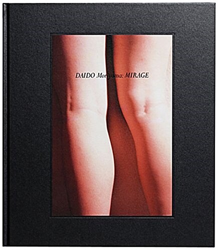Daido Moriyama: Mirage (Hardcover)