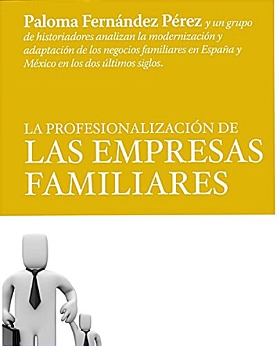 La Profesionalizaci? de Las Empresas Familiares: Paloma Fern?dez P?c)Rez Y Un Grupo de Historiadores Analizan La Modernizaci?n Y Adaptaci?n de Lo (Paperback)