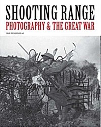 Shooting Range: Photography & the Great War (Paperback)