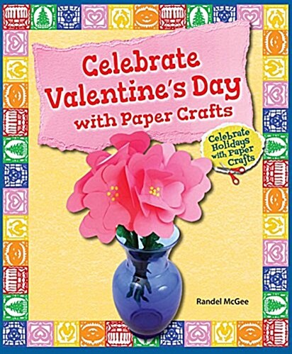 Celebrate Valentines Day with Paper Crafts (Library Binding)