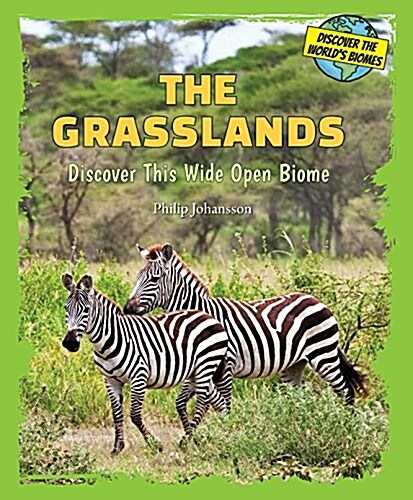 The Grasslands: Discover This Wide Open Biome (Library Binding)