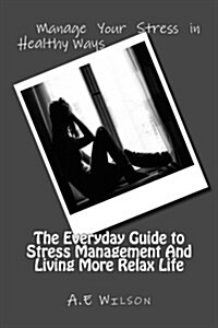 The Everyday Guide to Stress Management and Living More Relax Life (Paperback, Large Print)