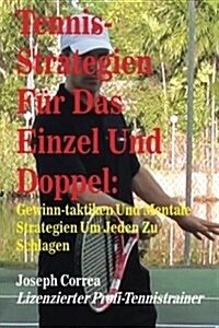 Tennis-Strategien Fur Das Einzel Und Doppel: Gewinn-Taktiken Und Mentale Strategien Um Jeden Zu Schlagen (Paperback)