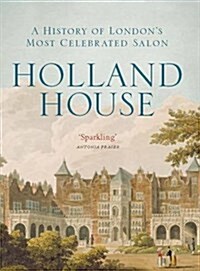 Holland House : A History of Londons Most Celebrated Salon (Paperback)