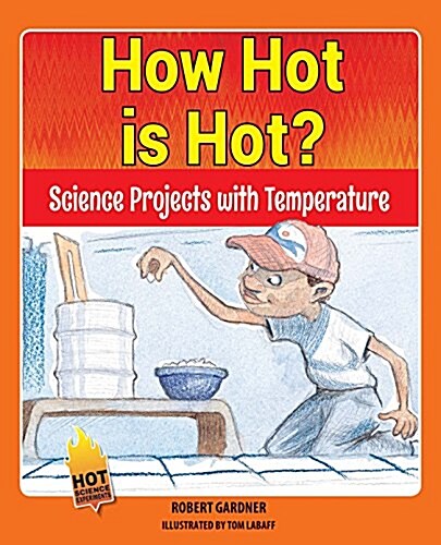 How Hot Is Hot?: Science Projects with Temperature (Library Binding)