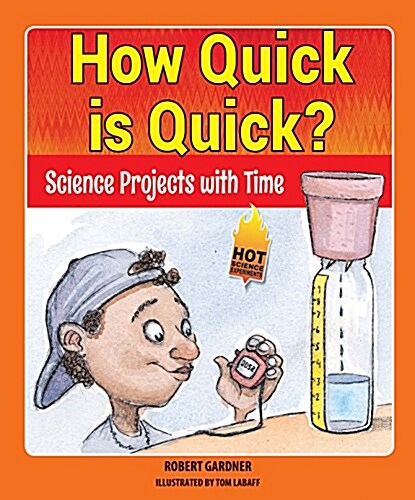 How Quick Is Quick?: Science Projects with Time (Library Binding)
