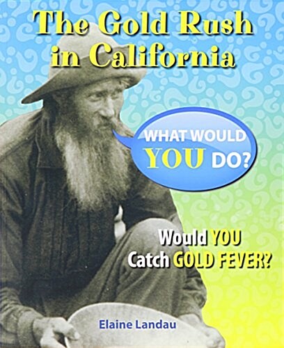 The Gold Rush in California: Would You Catch Gold Fever? (Paperback)