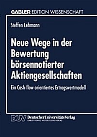 Neue Wege in Der Bewertung Boersennotierter Aktiengesellschaften : Ein Cash-Flow-Orientiertes Ertragswertmodell (Paperback, 1994 ed.)