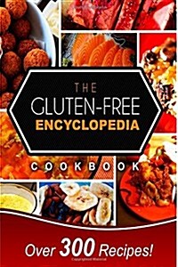 The Gluten-Free Encyclopedia Cookbook: Over 300 Delicious Gluten-Free Recipes for Every Occasion! (Paperback)
