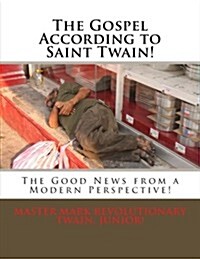 The Gospel According to Saint Twain!: The Good News from a Modern Perspective! (Paperback)