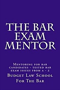 The Bar Exam Mentor: Mentoring for Bar Candidates - Tested Bar Exam Issues from a - Z (Paperback)