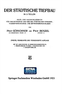 Der St?tische Tiefbau: In 3 Teilen Hilfs- Und Nachschlagebuch F? Das Entwerfen Und Den Bau St?tischer Strassen-, Wasserversorgungs- Und Ent (Paperback, 2, 2. Aufl. 1921.)