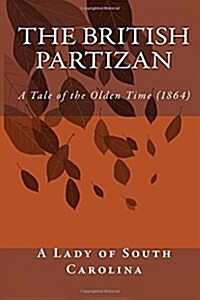 The British Partizan: A Tale of the Olden Time (1864) (Paperback)