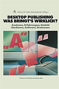 Desktop Publishing Was Bringts Wirklich? : Analysen, Erfahrungen, Umfeld Hardware, Software, Brainware (Paperback)