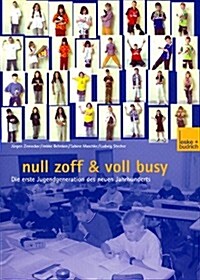 Null Zoff & Voll Busy : Die Erste Jugendgeneration Des Neuen Jahrhunderts Ein Selbstbild (Paperback)