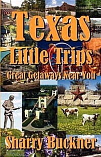 Texas Little Trips: Great Getaways Near You (Paperback)