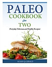 Paleo Cookbook for Two: Everyday Delicious and Healthy Recipes! (Paperback)
