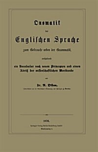 Onomatik Der Englischen Sprache Zum Gebrauche Neben Der Grammatik, Enthaltend Ein Vocabular Nach Neuen Principien Und Einen Abri?Der Wissenschaftlich (Paperback, 1876)