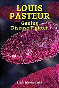 Louis Pasteur: Genius Disease Fighter (Library Binding)