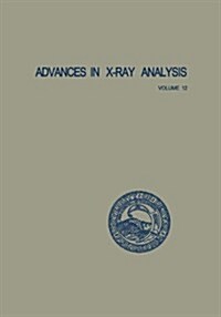 Advances in X-Ray Analysis: Volume 12: Proceedings of the Seventeenth Annual Conference on Applications of X-Ray Analysis Held August 21-23, 1968 (Paperback, Softcover Repri)