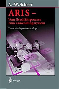 Aris -- Vom Gesch?tsprozess Zum Anwendungssystem (Paperback, 4, 4. Aufl. 2002.)