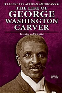 The Life of George Washington Carver: Inventor and Scientist (Library Binding)