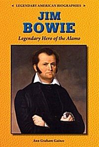 Jim Bowie: Legendary Hero of the Alamo (Library Binding)