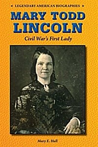 Mary Todd Lincoln: Civil Wars First Lady (Library Binding)