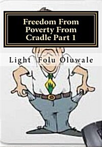 Freedom from Poverty from Cradle Part 1: ...the Easiest Way for Africans to Conquer (Paperback)