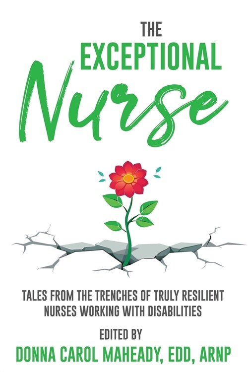 The Exceptional Nurse: Tales from the trenches of truly resilient nurses working with disAbilities (Paperback)