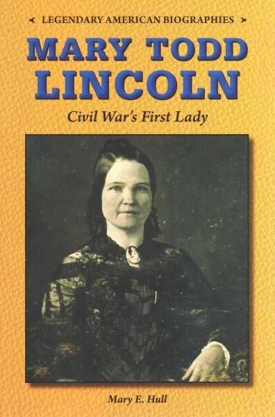 Mary Todd Lincoln: Civil Wars First Lady (Paperback)