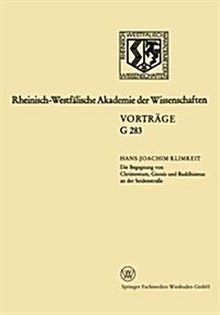 Die Begegnung Von Christentum, Gnosis Und Buddhismus an Der Seidenstra?: 304. Sitzung Am 16.Juli 1986 in D?seldorf (Paperback, 1986)