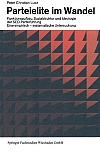 Parteielite Im Wandel : Funktionsaufbau, Sozialstruktur Und Ideologie Der Sed-Fuhrung Eine Empirisch-Systematische Untersuchung (Paperback, 3rd 3. Aufl. 1968 ed.)