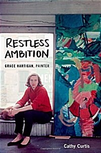 Restless Ambition : Grace Hartigan, Painter (Hardcover)