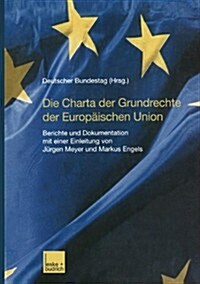 Die Charta Der Grundrechte Der Europaischen Union : Berichte Und Dokumentation Mit Einer Einleitung Von Jurgen Meyer Und Markus Engels (Paperback, 2001 ed.)